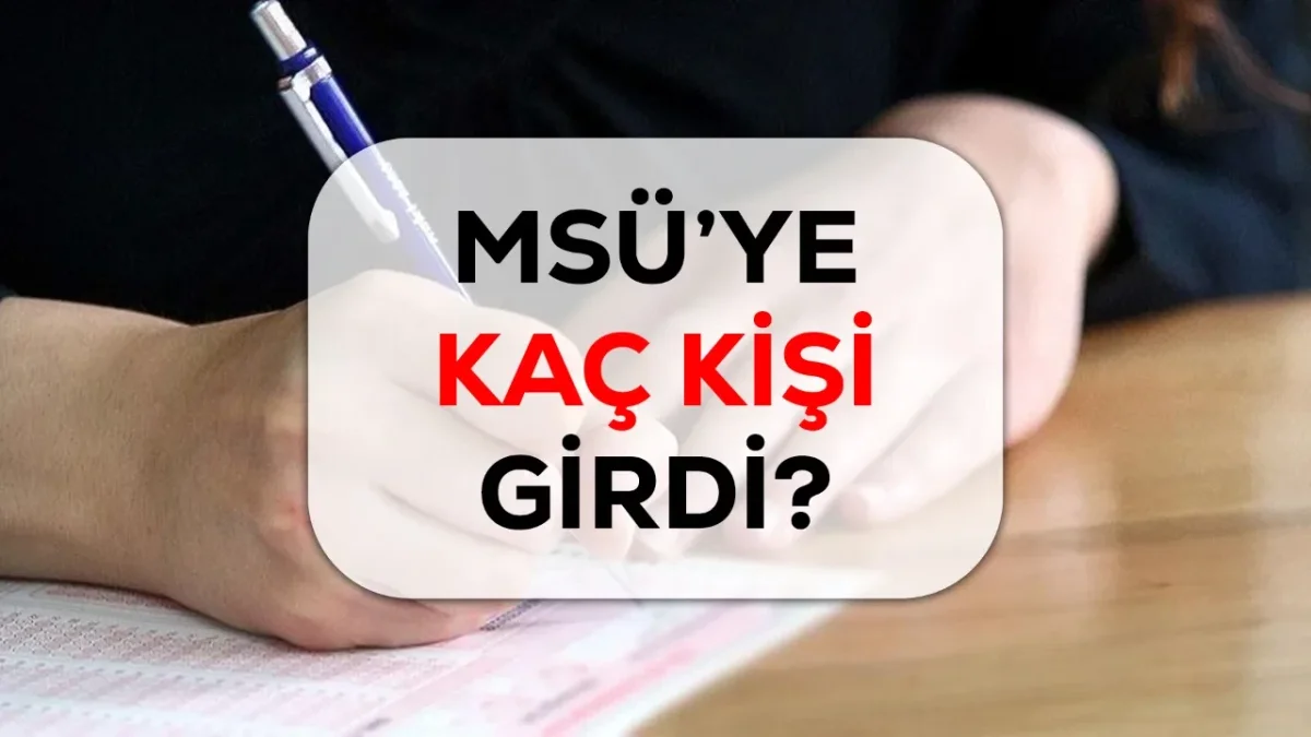 MSÜ 2026’YA REKOR BAŞVURU: 645 BİN ADAY SINAVDA, TABAN PUANLAR GÜNDEMDE
